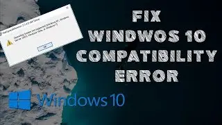 [Fixed] Windows 10 Compatibility Error | .exe File