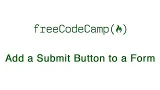 Basic HTML and HTML5: Add a Submit Button to a Form | freeCodeCamp