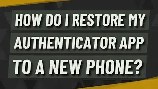 How do I restore my Authenticator app to a new phone?