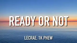 Lecrae, 1K Phew - Ready or Not (Lyrics)