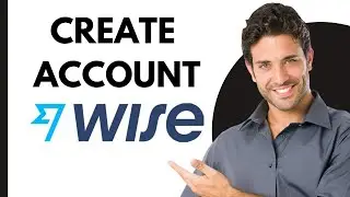 How To Create a Wise Account 2024 | Wise Account Creation