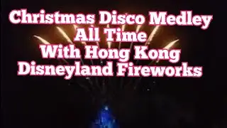 Christmas Disco Medley All Time With Disneyland Fireworks #christmasmedley #hongkong #fireworks