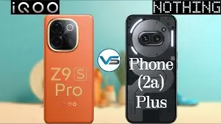 Nothing Phone 2a Plus 5G VS Iqoo Z9S Pro 5G | Iqoo Z9S Pro 5G VS Nothing Phone 2a Plus 5G