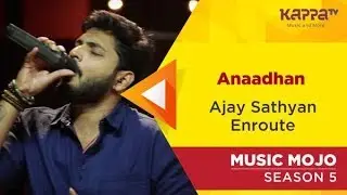 Anaadhan - Ajay Sathyan Enroute - Music Mojo Season 5 - Kappa TV