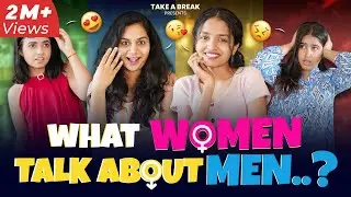 What Women talk about Men? 🤫😅 | Take A Break