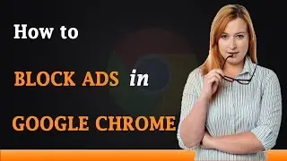 How to Block Ads on Google Chrome