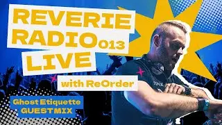 Reverie Radio 013 with ReOrder & Ghost Etiquette - Trance, Progressive, Techno, Mainstage Music