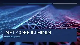 .Net Core For Beginners Part 2 in Hindi Dependency Injection (हिंदी में )