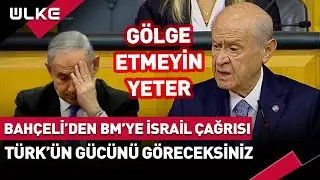 Bahçeli'den BM'ye Flaş İsrail Çağrısı! Türk'ün Gücünü Göreceksiniz... 