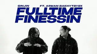 Ginjin - Full Time Finessin ft. Arman Bakhytbyek ( Official MV )