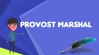 What is Provost marshal? Explain Provost marshal, Define Provost marshal, Meaning of Provost marshal