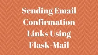 Using Flask-Mail to Send Email Confirmation Links