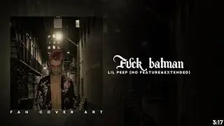 Lil Peep - Fvck Batman (Without Feature&Extended)