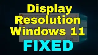 How to Fix Display Resolution Windows 11