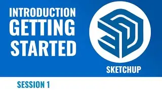 1. Introduction and Getting Started in Sketchup