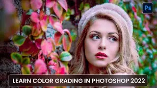 Color Grading In Photoshop New Technique 2022