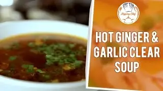 How To Make Hot Ginger & Garlic Clear Soup by Chef Pankaj