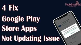 Google Play Store Apps Not Updating Issue - 4 Fix How To