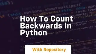 how to count backwards in python