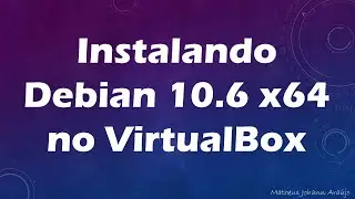 Baixando e Instalando o Linux Debian 10 no VirtualBox