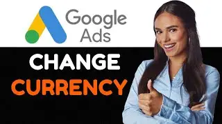 How To Change Currency in Google Ads  Full Guide 2024.