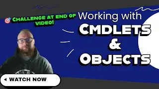 4 - PowerShell Working with Cmdlets and Objects