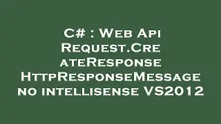 C# : Web Api Request.CreateResponse HttpResponseMessage no intellisense VS2012