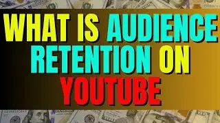 What Is Audience Retention On YouTube