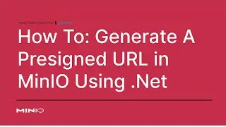 How To Generate A Presigned MinIO URL Using .Net