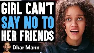 GIRL CANT Say No To HER FRIENDS, What Happens Next Is Shocking | Dhar Mann Studios