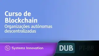 Curso de Blockchain - Organizações autônomas descentralizadas [DUBLADO] • @SystemsInnovationNetwork