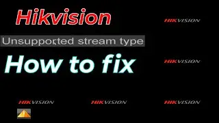 Hikvision Unsupported Stream Type