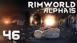 RimWorld Alpha 15 EXTREME: #46 - ФИНАЛ!