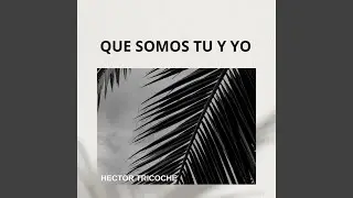 Que Somos Tu Y Yo