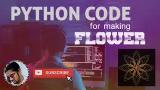 PYTHON CODE FOR MAKING FLOWER