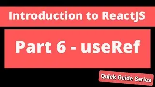 Intro to ReactJS - Part 6 - useRef
