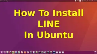 How To Install Line in Ubuntu 16.04