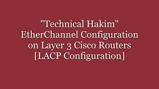 EtherChannel Configuration in Layer 3 Cisco Routers | LACP Configuration | Technical Hakim