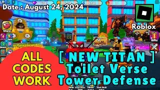 *All Codes Work*  NEW TITAN  Toilet Verse Tower Defense  Roblox, August 24, 2024