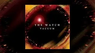 The Watch - The Vacuum