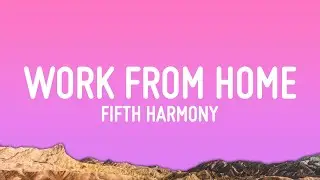 Fifth Harmony - Work from Home (Lyrics) ft. Ty Dolla $ign