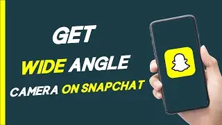 How To Get Wide Angle Camera On Snapchat - Full Guide