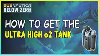 HOW TO GET THE HIGH o2 CAPACITY TANK IN SUBNAUTICA BELOW ZERO