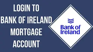 How To Login To Bank Of Ireland Mortgage Account  | Bank Of Ireland Mortgage Sign In