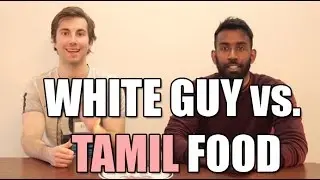 WHITE GUY VS. TAMIL / SRI LANKAN FOOD