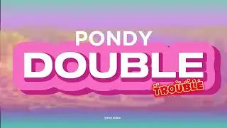 Pondy - Double trouble (Official Lyrics Video)