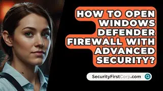 How To Open Windows Defender Firewall With Advanced Security? - SecurityFirstCorp.com