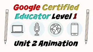 Google Certified Educator Level 1: Unit 2 Animation