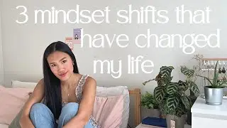 3 mindset shifts that have changed my life ✨