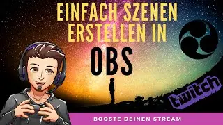 🎬 EINFACHE SZENEN ERSTELLEN IN OBS STUDIO | BOOSTE DEINEN STREAM (2019) | Deutsch / German